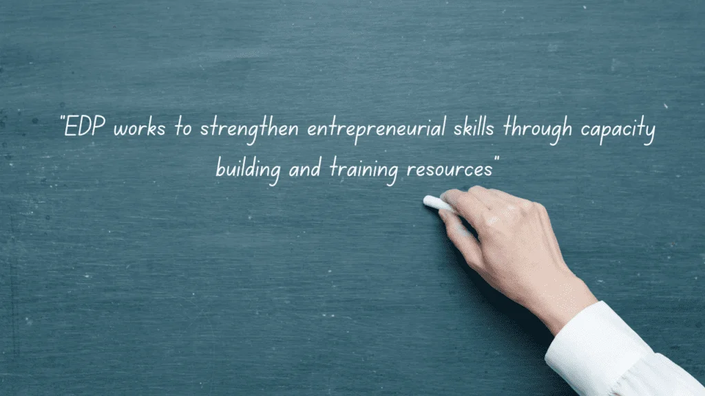 EDP works to strengthen entrepreneurial skills through capacity building and training resources