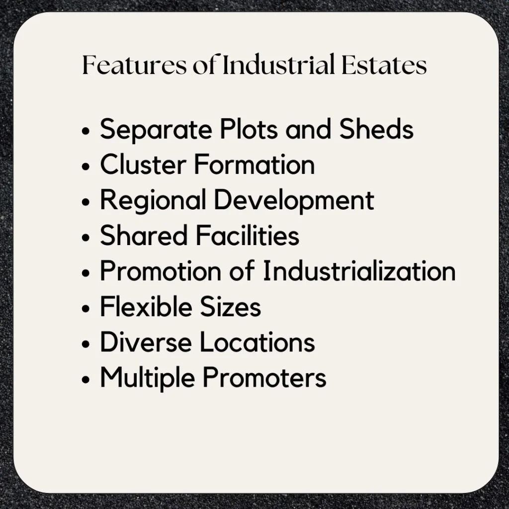 Features of Industrial Estates