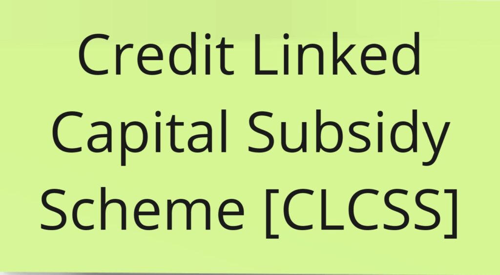 1. Credit Linked Capital Subsidy Scheme [CLCSS]