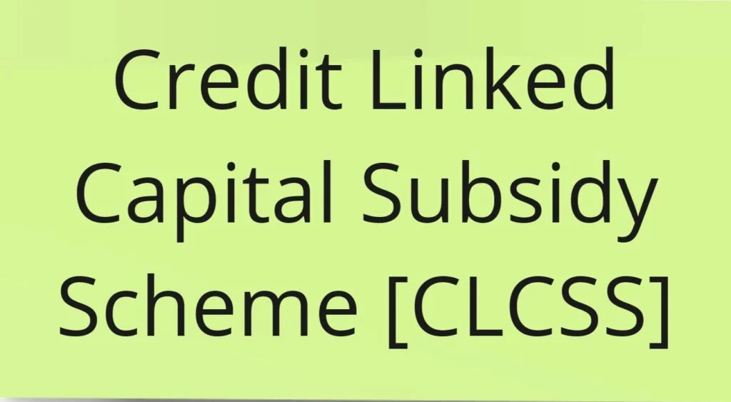 1. Credit Linked Capital Subsidy Scheme [CLCSS]