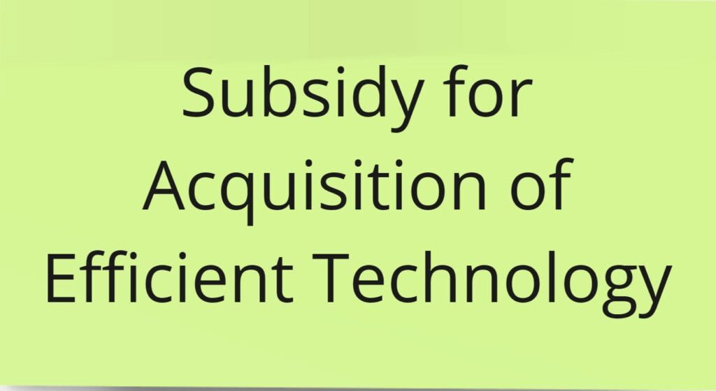 Subsidy for Acquisition of Efficient Technology 