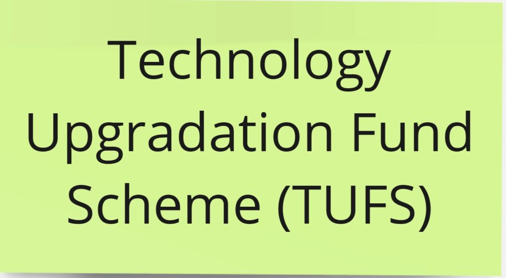  Technology Upgradation Fund Scheme (TUFS)