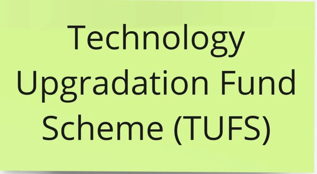  Technology Upgradation Fund Scheme (TUFS)