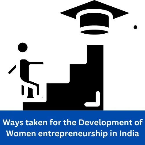 Ways taken for the Development of Women entrepreneurship in India